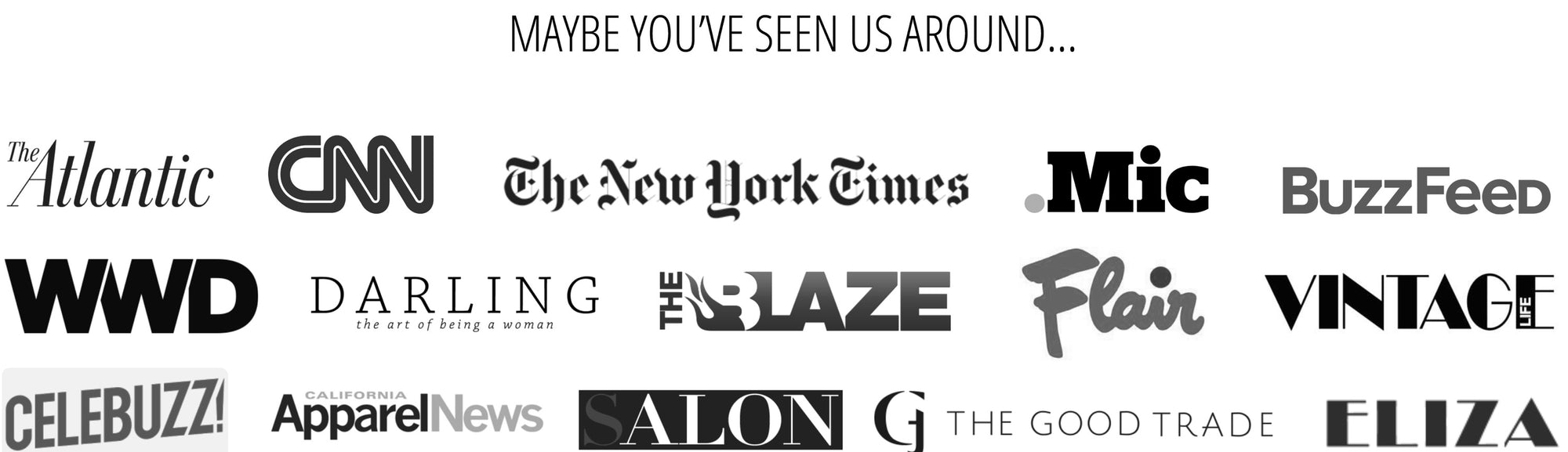 The Atlantic, CNN, The New York Times, .Mic, BuzzFeed, WWD, Darling, The Blaze, Flain, Vintage, Celebuzz, Apparel News, The Good Trade, Eliza